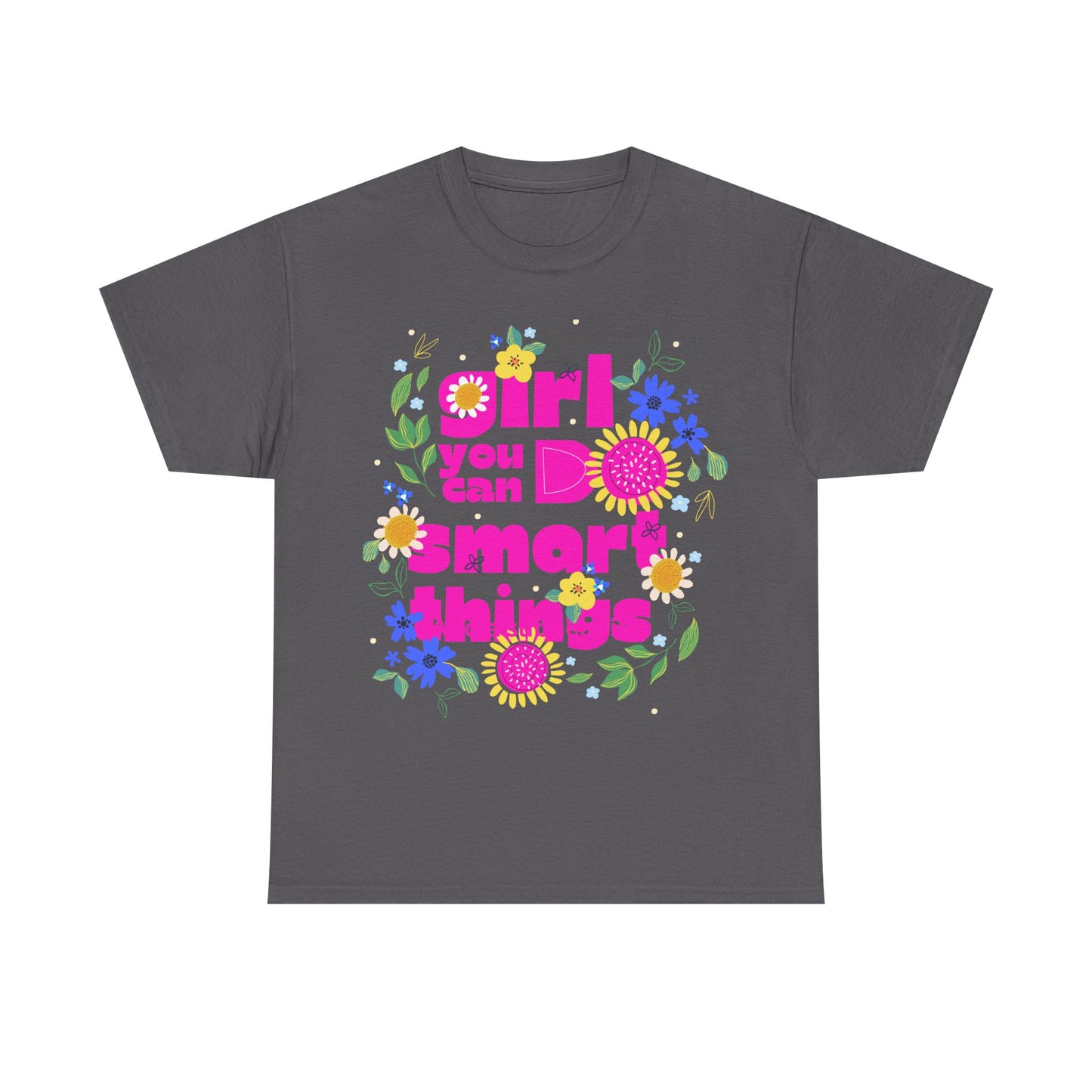 Empowering Floral T-Shirt - 'Girl, You Can Do Smart Things' Unisex Heavy Cotton Tee
