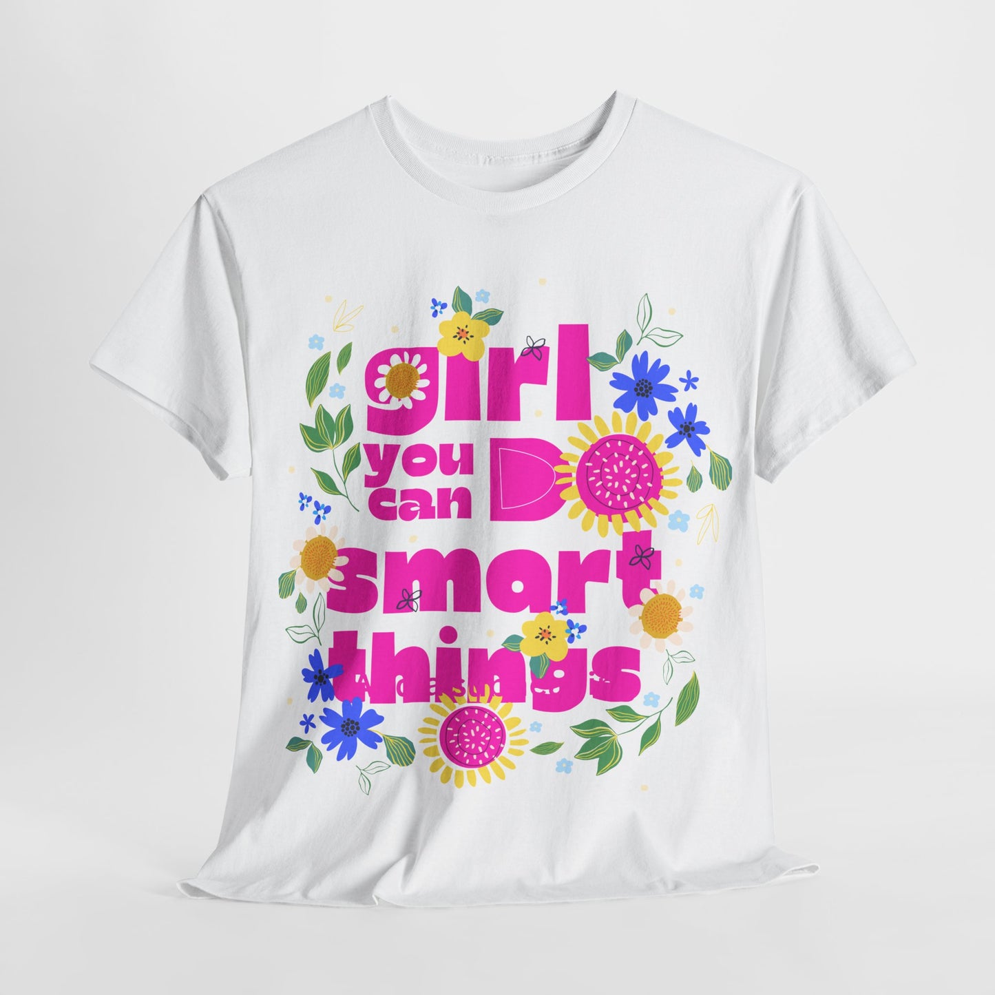 Empowering Floral T-Shirt - 'Girl, You Can Do Smart Things' Unisex Heavy Cotton Tee