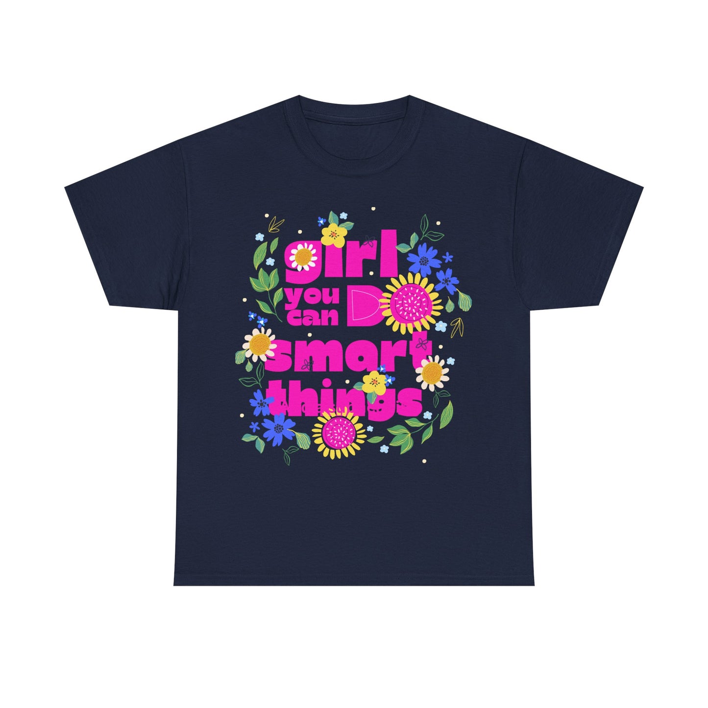 Empowering Floral T-Shirt - 'Girl, You Can Do Smart Things' Unisex Heavy Cotton Tee