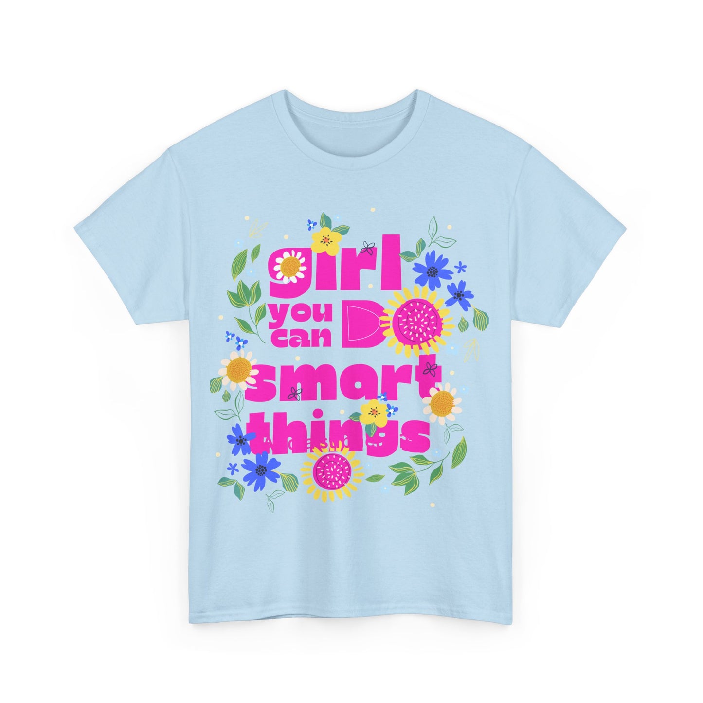 Empowering Floral T-Shirt - 'Girl, You Can Do Smart Things' Unisex Heavy Cotton Tee