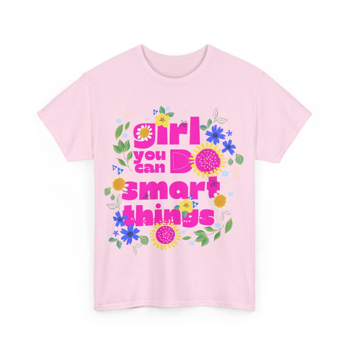 Empowering Floral T-Shirt - 'Girl, You Can Do Smart Things' Unisex Heavy Cotton Tee