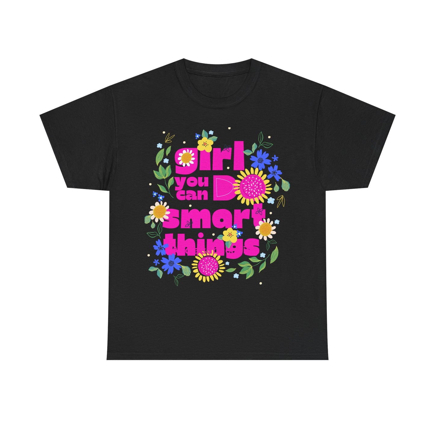 Empowering Floral T-Shirt - 'Girl, You Can Do Smart Things' Unisex Heavy Cotton Tee