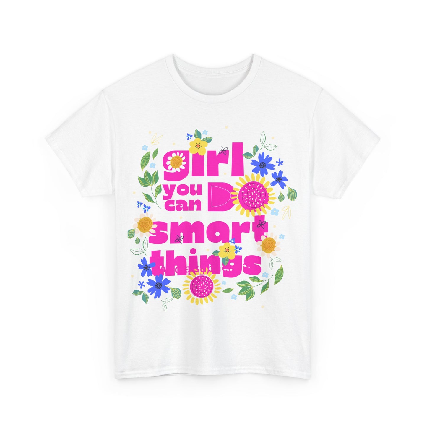 Empowering Floral T-Shirt - 'Girl, You Can Do Smart Things' Unisex Heavy Cotton Tee