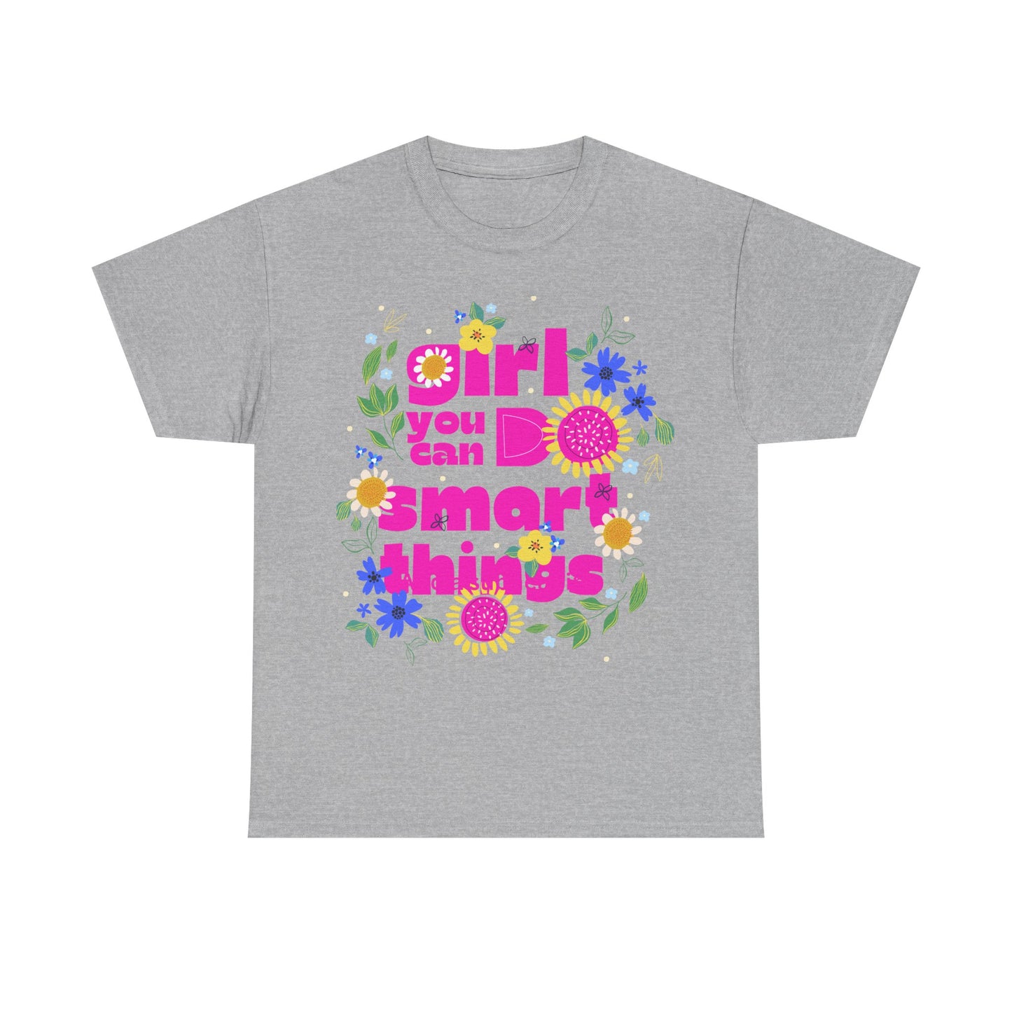 Empowering Floral T-Shirt - 'Girl, You Can Do Smart Things' Unisex Heavy Cotton Tee