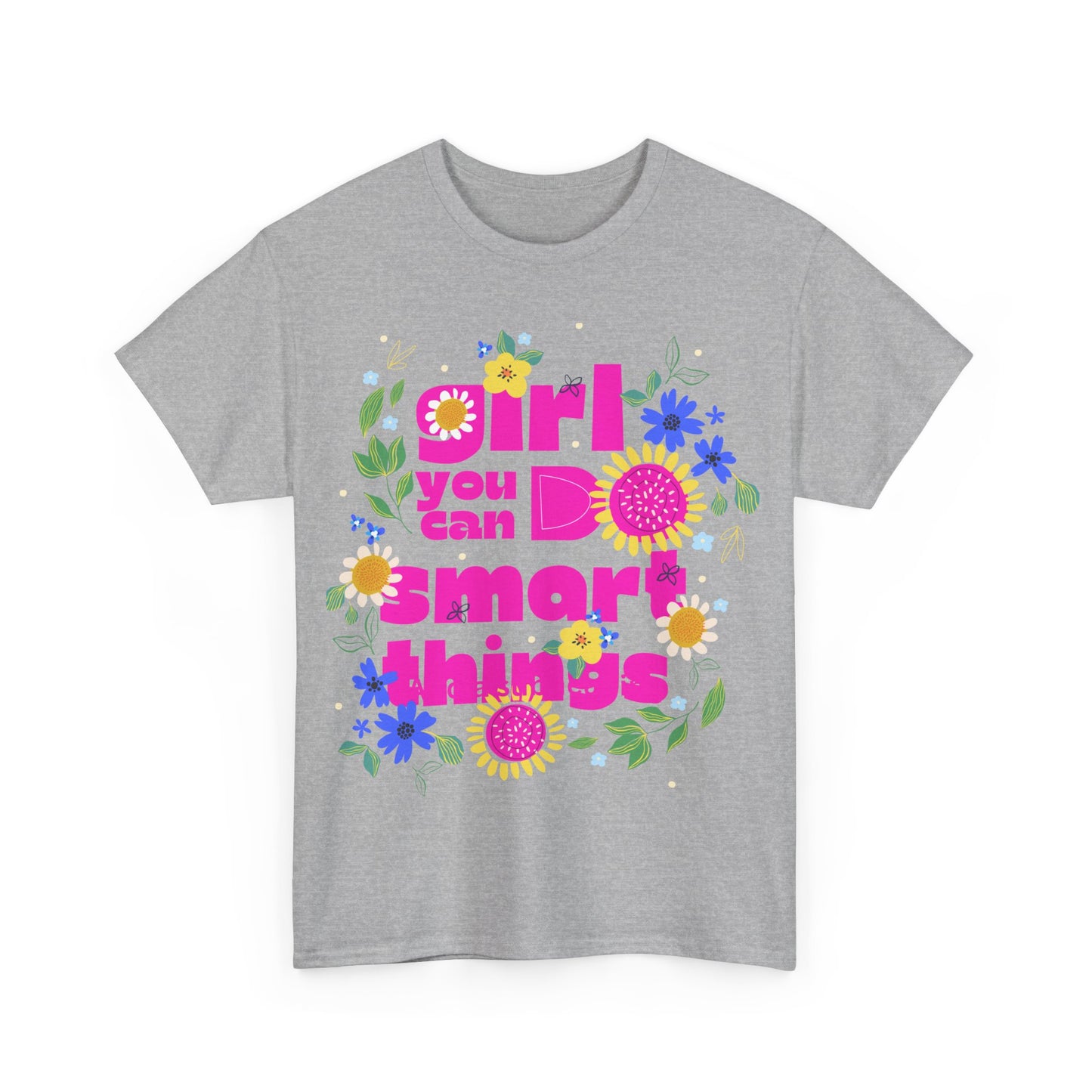 Empowering Floral T-Shirt - 'Girl, You Can Do Smart Things' Unisex Heavy Cotton Tee