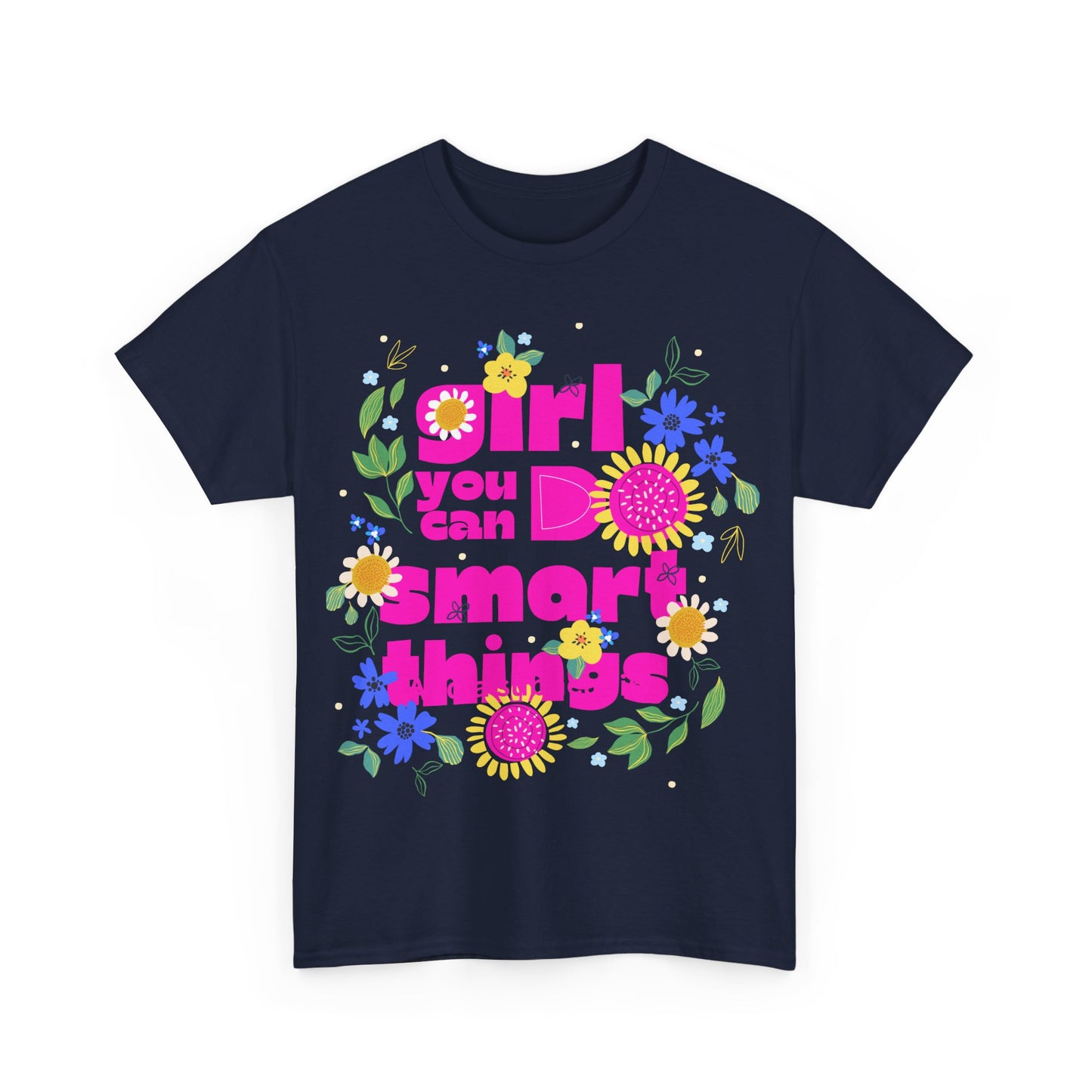 Empowering Floral T-Shirt - 'Girl, You Can Do Smart Things' Unisex Heavy Cotton Tee
