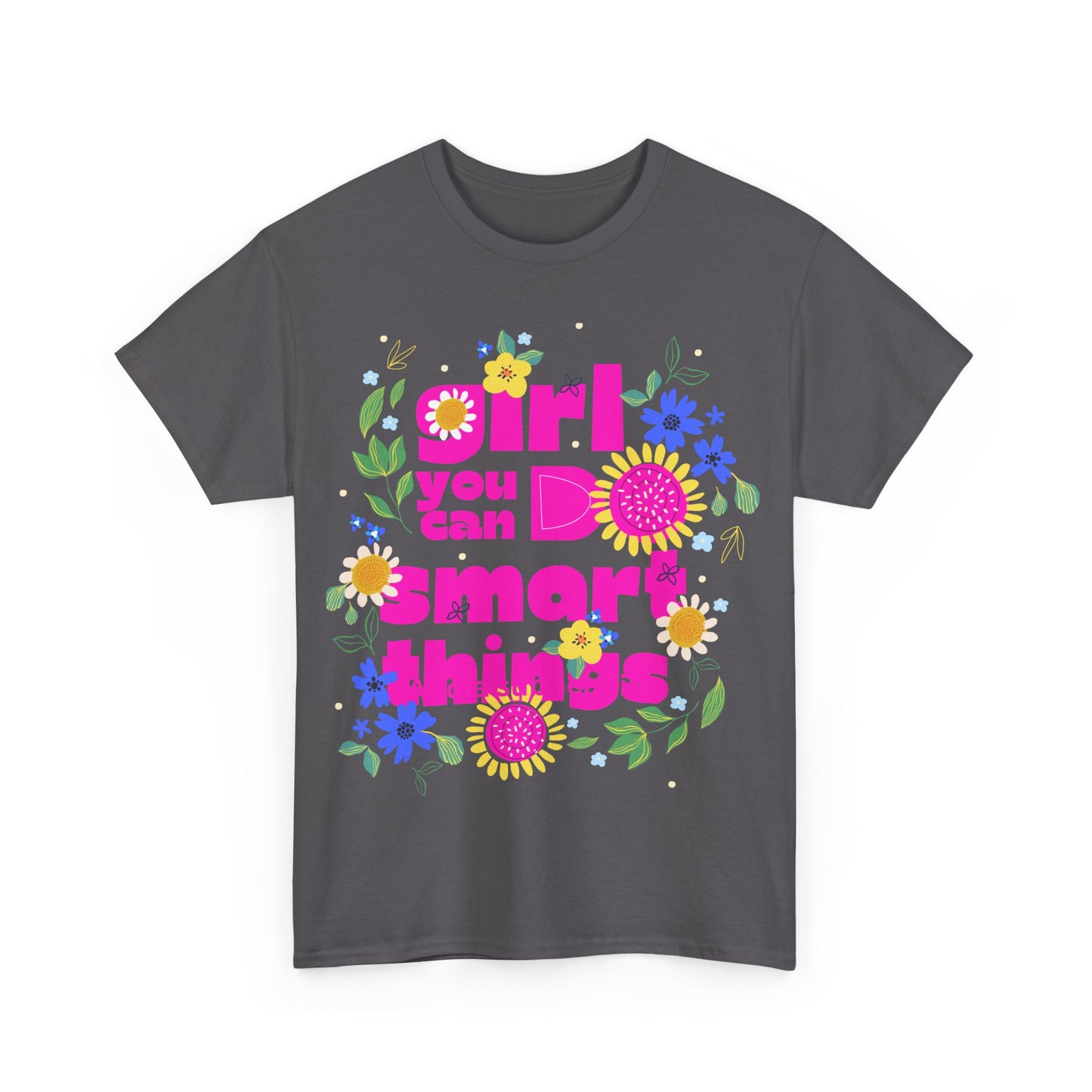 Empowering Floral T-Shirt - 'Girl, You Can Do Smart Things' Unisex Heavy Cotton Tee