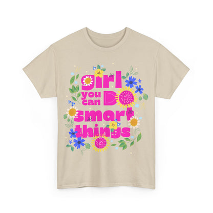 Empowering Floral T-Shirt - 'Girl, You Can Do Smart Things' Unisex Heavy Cotton Tee