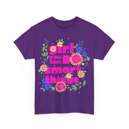 Empowering Floral T-Shirt - 'Girl, You Can Do Smart Things' Unisex Heavy Cotton Tee