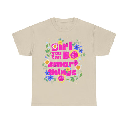 Empowering Floral T-Shirt - 'Girl, You Can Do Smart Things' Unisex Heavy Cotton Tee