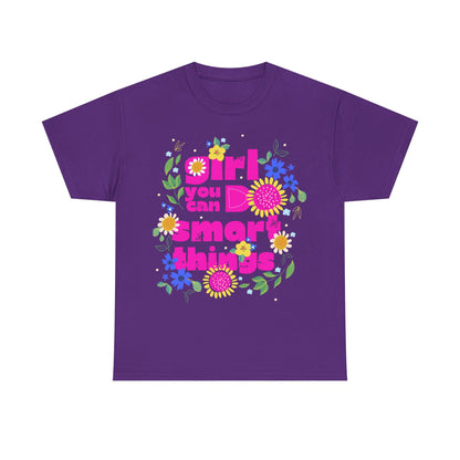Empowering Floral T-Shirt - 'Girl, You Can Do Smart Things' Unisex Heavy Cotton Tee