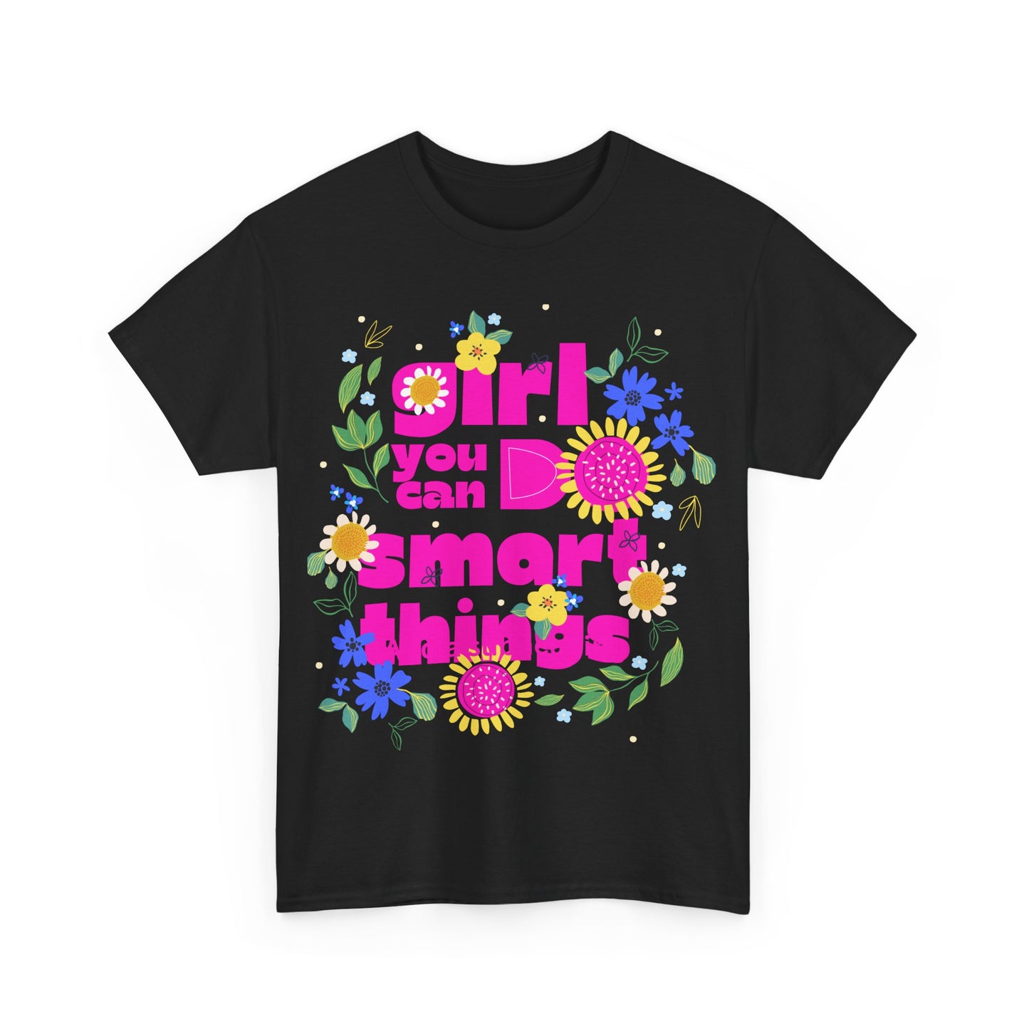 Empowering Floral T-Shirt - 'Girl, You Can Do Smart Things' Unisex Heavy Cotton Tee