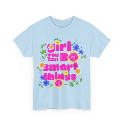 Empowering Floral T-Shirt - 'Girl, You Can Do Smart Things' Unisex Heavy Cotton Tee