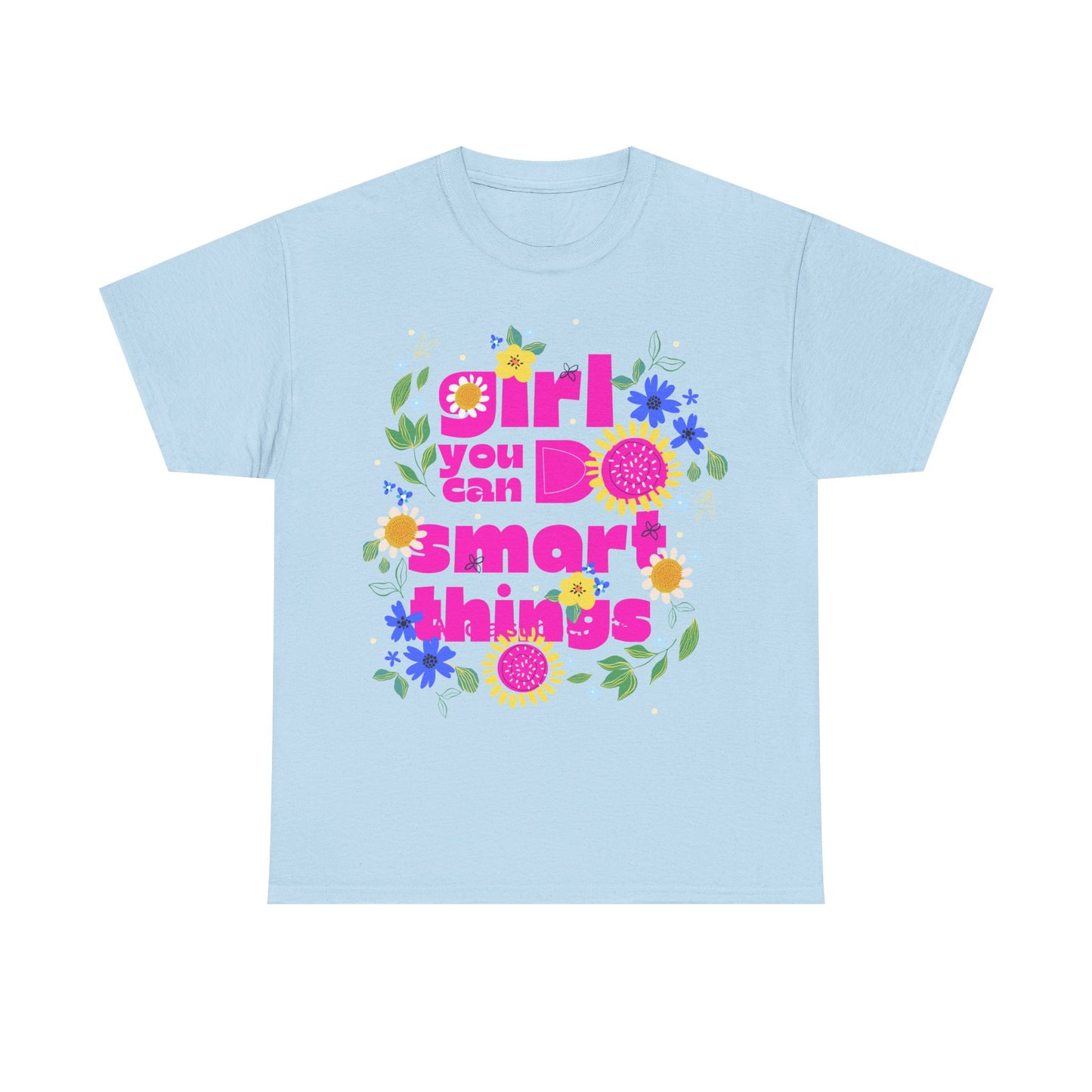 Empowering Floral T-Shirt - 'Girl, You Can Do Smart Things' Unisex Heavy Cotton Tee