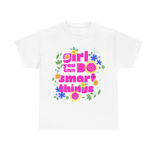 Empowering Floral T-Shirt - 'Girl, You Can Do Smart Things' Unisex Heavy Cotton Tee